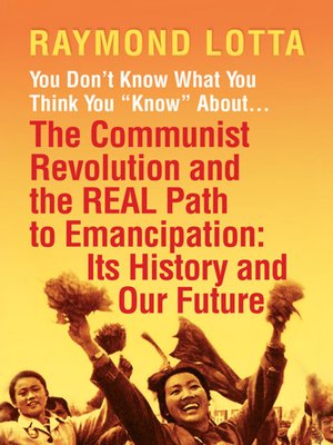 cover image of You Don't Know What You Think You "Know" About . . . the Communist Revolution and the REAL Path to Emancipation
